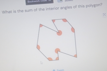 Bookwork code. SE allow 
What is the sum of the interior angles of this polygon? 
7o0m