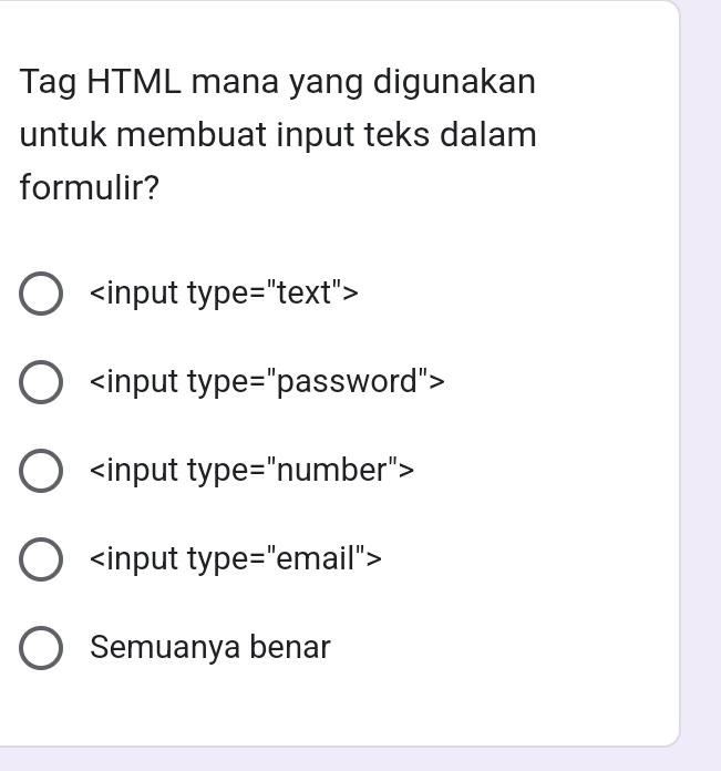 Tag HTML mana yang digunakan
untuk membuat input teks dalam
formulir?

Semuanya benar