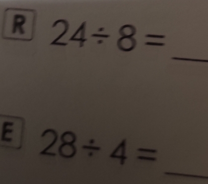 24/ 8=
_ 
_ 
E 28/ 4=