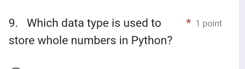 Which data type is used to 1 point 
store whole numbers in Python?