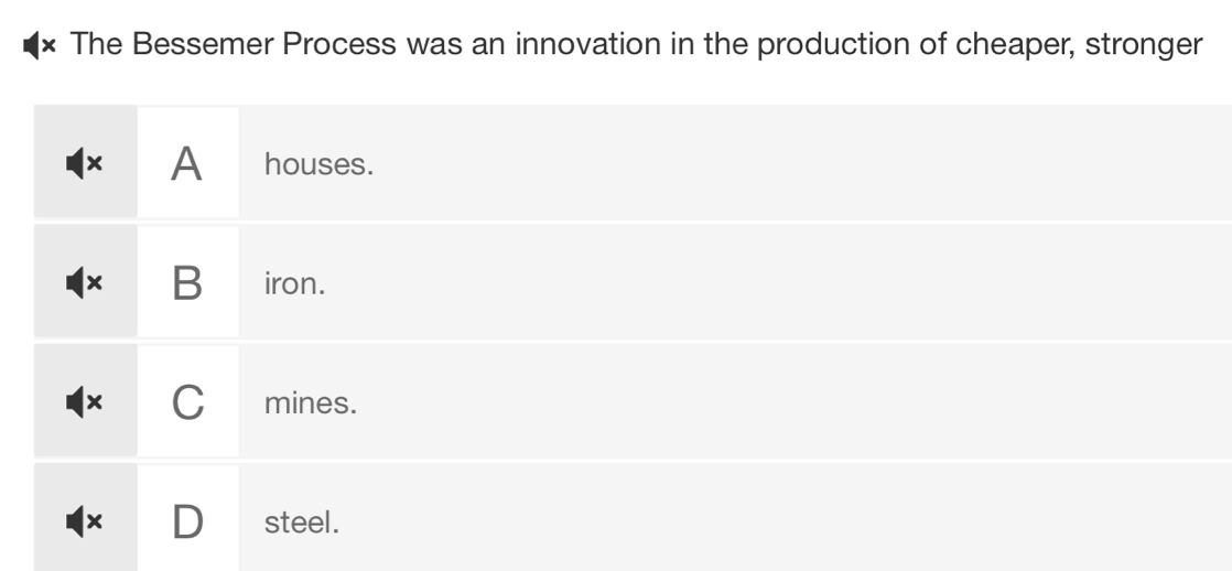 × The Bessemer Process was an innovation in the production of cheaper, stronger
× A houses.
B iron.
C mines.
x steel.