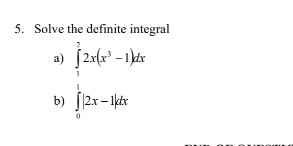 Solve the definite integral 
a) 
b) ∈tlimits _0^(12x(x^3)-1)dx=