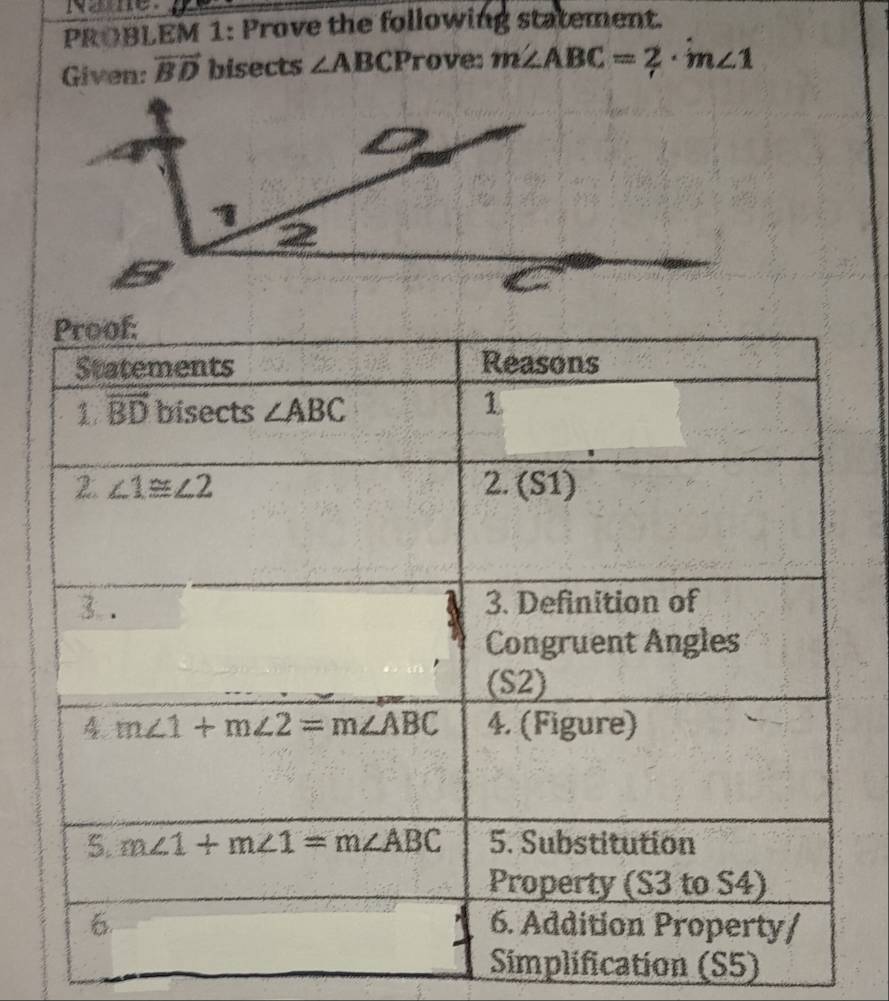 PROBLEM 1: Prove the following statement.
Given: vector BD bisects ∠ ABCP rove: m∠ ABC=2· m∠ 1
2
plification (S5)