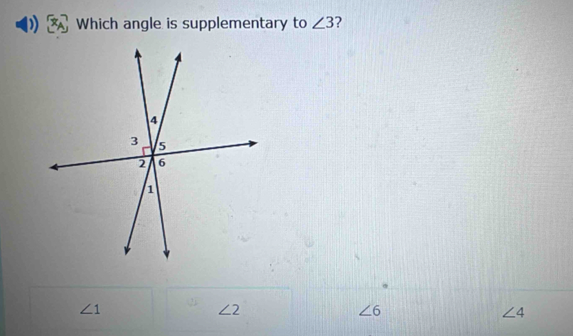 Solved: Which angle is supplementary to ∠ 3 ? ∠ 1 ∠ 2 ∠ 6 ∠ 4 [Math]