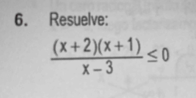 Resuelve:
 ((x+2)(x+1))/x-3 ≤ 0