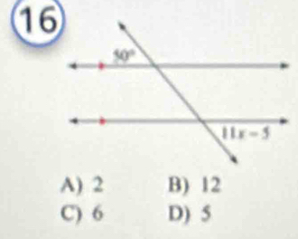 16
A) 2 B) 12
C) 6 D) 5