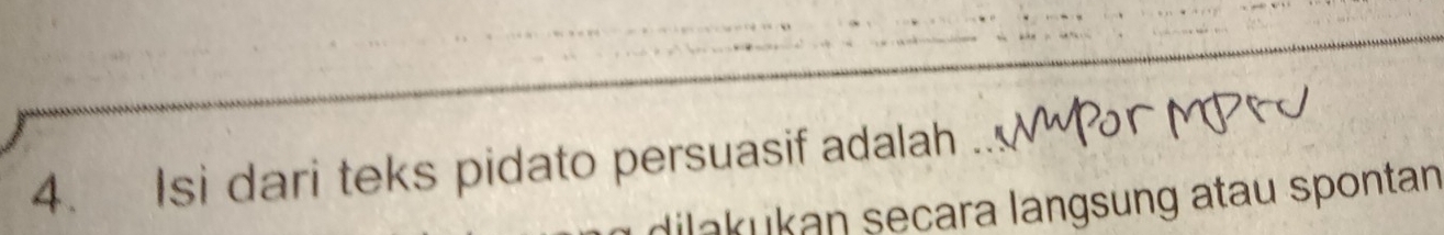 Isi dari teks pidato persuasif adalah 
lakukan secara langsung atau spontan