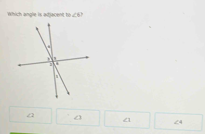 Which angle is adjacent to∠ 6
∠2
∠3
41
24