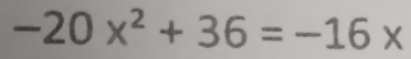 -20x^2+36=-16x