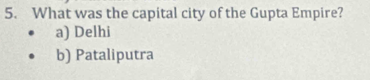 What was the capital city of the Gupta Empire?
a) Delhi
b) Pataliputra