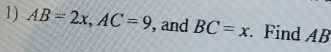 AB=2x, AC=9 , and BC=x. Find AB