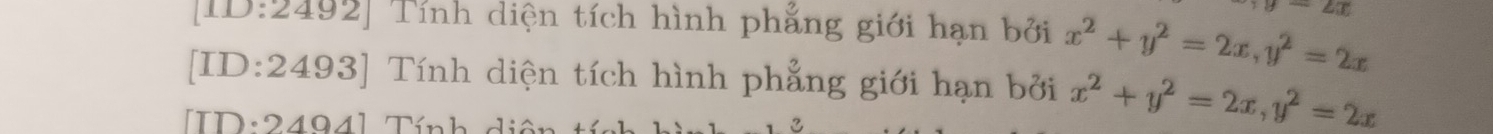 angle T 
[ID:2492] Tính diện tích hình phẳng giới hạn bởi x^2+y^2=2x, y^2=2x
[ID:2493] Tính diện tích hình phẳng giới hạn bởi x^2+y^2=2x, y^2=2x
ID·2494l Tính di