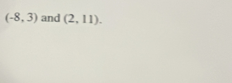 (-8,3) and (2,11).