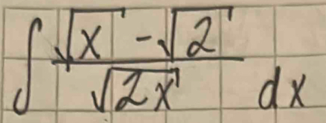 ∈t  (sqrt(x)-sqrt(2))/sqrt(2x) dx