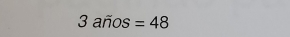 3 años =48