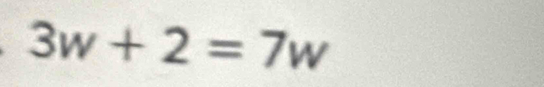 3w+2=7w