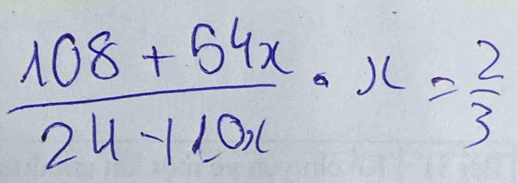  (108+54x)/24-110x · x= 2/3 