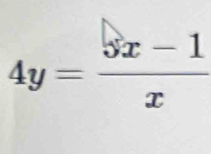 4y= (5x-1)/x 