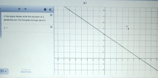 #7 
。 
In the space below, write the equation of a 
perpendicular line that goes through point A.
y=
9 
w ▲ desmos powned by