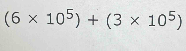 (6* 10^5)+(3* 10^5)