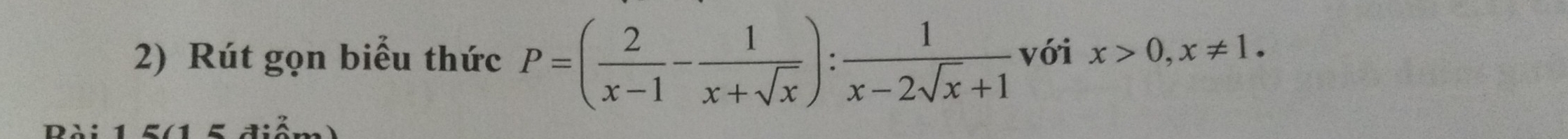 Rút gọn biểu thức P=( 2/x-1 - 1/x+sqrt(x) ): 1/x-2sqrt(x)+1  với x>0, x!= 1.