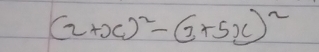 (2+x)^2-(3+5x)^2