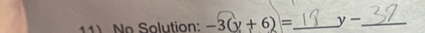 No Solution: -3(y+6)= _ y- _