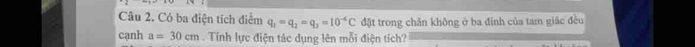 Có ba điện tích điểm q_1=q_2=q_3=10^(-6)C đặt trong chân không ở ba định của tam giác đều 
cạnh a=30cm. Tính lực điện tác dụng lên mỗi điện tích?