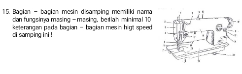 Bagian - bagian mesin disamping memiliki nama 
dan fungsinya masing - masing, berilah minimal 10
keterangan pada bagian - bagian mesin higt speed 
di samping ini !