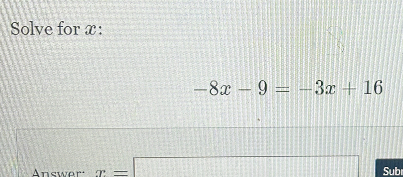 Solved: Solve for x : -8x-9=-3x+16 Answer: x= Sub [Math]