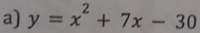 y=x^2+7x-30