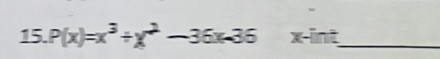 P(x)=x^3+x^2-36x-36 x-ini _