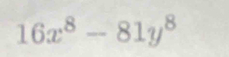 16x^8-81y^8