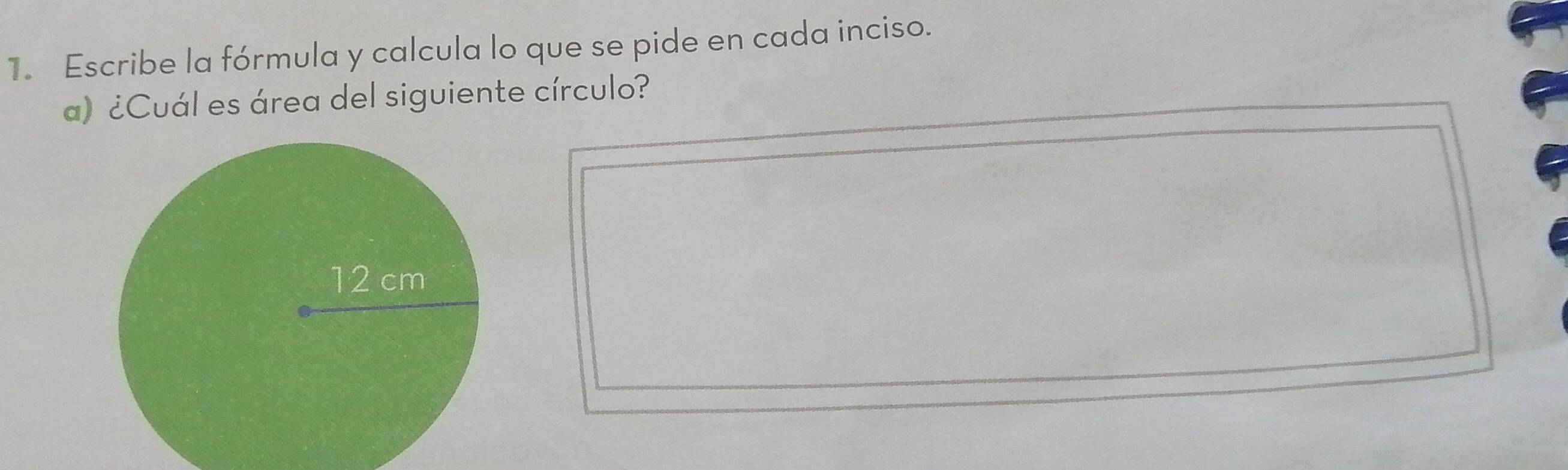 Escribe la fórmula y calcula lo que se pide en cada inciso. 
a) ¿Cuál es área del siguiente círculo?