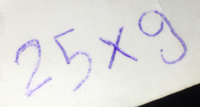 Solved: 25* 9 [Math]