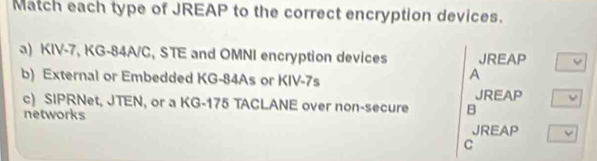 Solved: Match each type of JREAP to the correct encryption devices. a ...