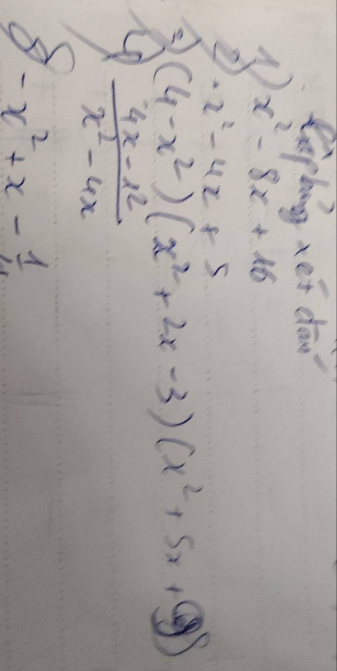 liphing xet dō
x^2-8x+16
· x^2-4x+5
(4-x^2)(x^2+2x-3)(x^2+5x+9
 (4x-x^2)/x^2-4x 
-x^2+x- 1/4 