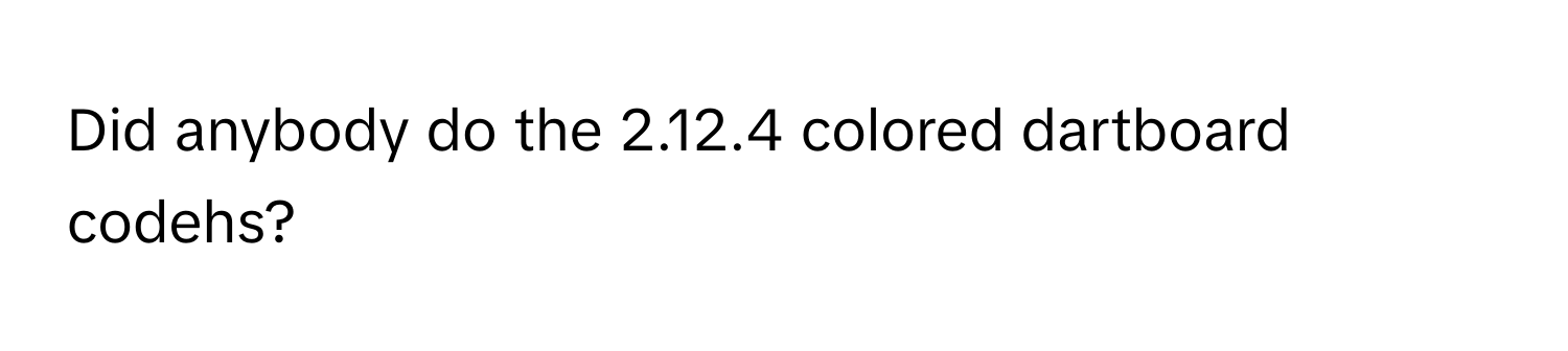 Solved: Did anybody do the 2.12.4 colored dartboard codehs? [Others]