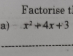 Factorise t 
a) x^2+4x+3
_ 
_