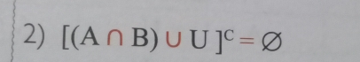 [(A∩ B)∪ U]^C=varnothing