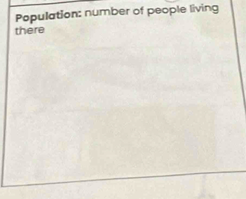 Population: number of people living 
there