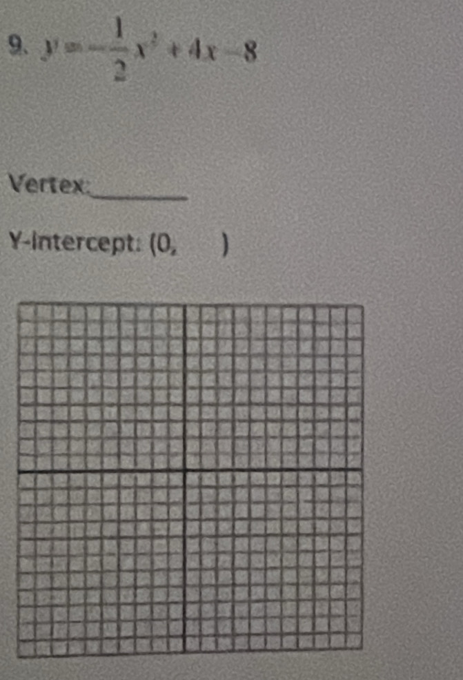 y=- 1/2 x^2+4x-8
_ 
Vertex 
Y-intercept: . (0,)