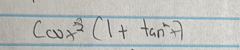 cos^3(1+tan^2x)