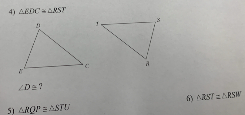 △ EDC≌ △ RST
∠ D≌ ? 
6) △ RST≌ △ RSW
5) △ RQP≌ △ STU