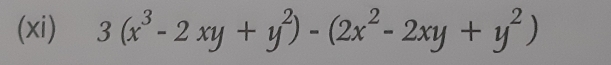 (xi) 3(x^3-2xy+y^2)-(2x^2-2xy+y^2)