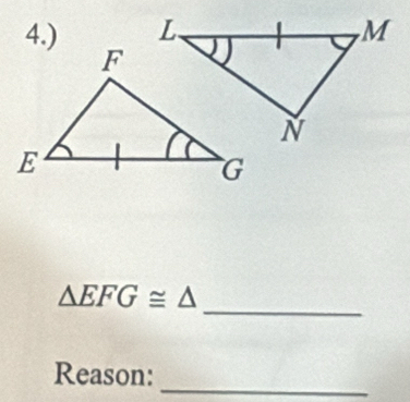 4.) 
_
△ EFG≌ △
Reason: 
_