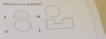 Which is not a polygon?
FH
GJ