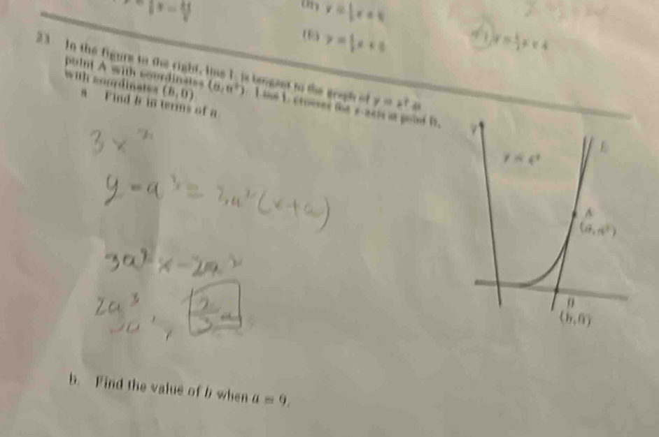 ^ix= 4i/v 
y= x+8
4 1
(8 y= 1/2 x+a y= 1/2 x+4
23 In the figure to the right, lise I, is bengant to the greph of y=e^t.a
(8,0)
polnt A with soordinsi (6,n^2) I te 1. s trevee the a-aaie at poind i
with somdinats= a Find & in terms of a
b. Find the value of b when a=9.