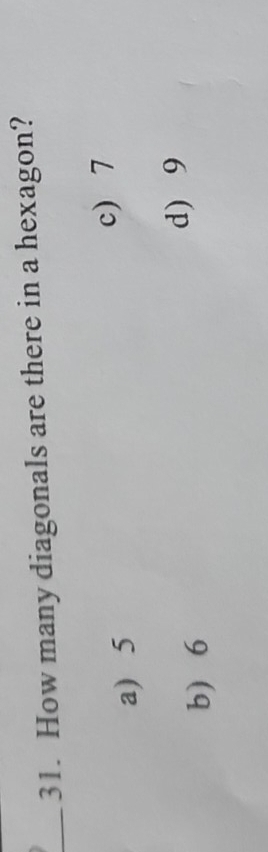 How many diagonals are there in a hexagon?
c) 7
a 5
d) 9
b 6