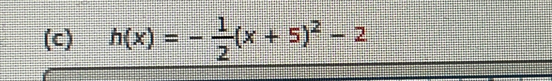 h(x)=- 1/2 (x+5)^2-2